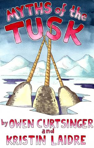 Myths of the Tusk, a graphic novel by Owen Curtsinger and Kristin Laidre.